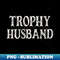 Trophy Husband - Professional Sublimation Digital Download - Revolutionize Your Designs