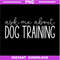 Ask-Me-About-Dog-Training--Funny-Dog-Trainer-Training-Lover-PNG-Download.jpg