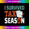 I Survived Tax Season Tax Season Survivor Tax Day - High-Quality PNG Sublimation Download