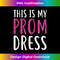 This Is My Prom Dress For Graduation 1 - Modern Sublimation PNG File