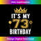 It's My 73rd Birthday For 73 Years Old Man And Woman - Decorative Sublimation PNG File