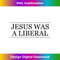 JESUS was a LIBERAL  Honest Christian Graphic - Aesthetic Sublimation Digital File