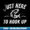 Just Here to Hook Up Fishing Fish Hook - Creative Sublimation PNG Download