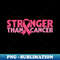 Stronger than cancer - Decorative Sublimation PNG File