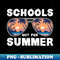 Schools Out For Summer last day of school - Professional Sublimation Digital Download