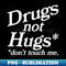 Drugs Not Hugs Dont Touch Me - Modern Sublimation PNG File