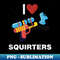 I Love Squirters I He Squirters - PNG Transparent Sublimation Design