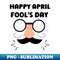 Happy April Fool's Day - Premium Sublimation Digital Download