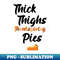 Thick Thighs and Thanksgiving Pies, Pumpkinspice - Vintage Sublimation PNG Download