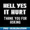 Hell Yes I Hurts, Thanks For Asking Yes It Hurts - Vintage Sublimation PNG Download