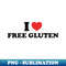 I love free gluten - Unique Sublimation PNG Download