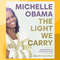 The Light We Carry_ Overcoming in Uncertain Times -- Michelle Obama -- 2022.png