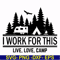 CMP006-i work for this live love camp svg, png, dxf, eps digital file CMP006.jpg