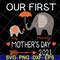 MTD13042116-Our first mother's day 2021 svg, Mother's day svg, eps, png, dxf digital file MTD13042116.jpg