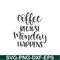 STB108122338-Coffee Because Monday Happens SVG, Starbucks SVG, Starbucks Coffee SVG STB108122338.png