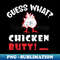 Guess What Chicken Butt - Signature Sublimation PNG File