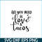 VLT19102308-All You Need Is Love And Tacos PNG, Food Valentine PNG, Valentine Holidays PNG.png