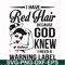 FN000475-I have red hair because God knew I need a warning label svg, png, dxf, eps file FN000475.jpg
