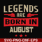 BD0135-Legends are born august svg, birthday svg, png, dxf, eps digital file BD0135.jpg