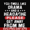 FN000102-You smell like drama and a headache please get away from me svg, png, dxf, eps file FN000102.jpg