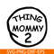 DS104122377-Thing Mommy 2 SVG, Dr Seuss SVG, Cat in the Hat SVG DS104122377.png