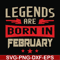 BD0138-Legends are born in february svg, birthday svg, png, dxf, eps digital file BD0138.jpg