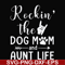 FN000449-Rockin' the dog mom and aunt life svg, png, dxf, eps file FN000449.jpg