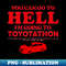 PE-83468_You Can Go To Hell Im Going To Toyotathon 6422.jpg