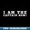 I Am The Captain Now - Retro PNG Sublimation Digital Download