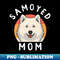 Samoyed Mom - High-Resolution PNG Sublimation File