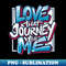 Love that journey for me - Digital Sublimation Download File