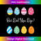 ST-20231129-2743_Funny But Did You Dye Cute Easter Egg 0757.jpg
