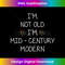 I'm Not Old I'm Mid-Century Modern Funny Retro - Vintage Sublimation PNG Download