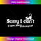 Sorry I can't I have plans with my cat - Instant Sublimation Digital Download