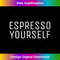 NA-20231129-4629_Espresso Yourself T-, Funny Coffee s 0683.jpg