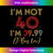 JJ-20231130-4158_I'm Not 40 I'm 39.99 Plus Tax Funny 40th Birthday Party 4113.jpg