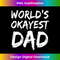 AC-20231130-6305_World's Okayest Dad T- Fathers Day  3991.jpg