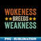 Wokeness Breeds Weakness Retro Vintage Saying - PNG Transparent Digital Download File for Sublimation