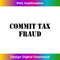 KY-20231212-1637_Commit Tax Fraud Funny Tax 1643.jpg