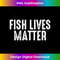 UR-20231216-2916_Fish Lives Matter - Fish Lover Gift Aquarium Gift Fish Tank 0985.jpg