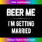 EE-20231216-1219_Beer Me I'm Getting Married Bachelor Groomsmen Groom Gift Tank Top 0543.jpg