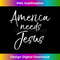 CD-20231219-1679_Christian Election Quote Patriotic Gift America Needs Jesus 1.jpg