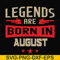 BD0135-Legends are born august svg, birthday svg, png, dxf, eps digital file BD0135.jpg