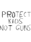 Protect Kids Not Guns.png