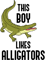 Boy likes Alligators Funny Wildlife Quote Crocodiles.png