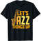 Funny Sax Player Let's Jazz Things Up Tenor Alto Saxophone T-Shirt.jpg