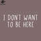 SM2212235048-I dont want to be here PNG Design.jpg