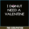 VLT19102336-I Donut Need A Valentine PNG, Food Valentine PNG, Valentine Holidays PNG.png