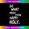 NB-20240102-4544_Funny Saying Do What Makes You Happy Holy 4525.jpg