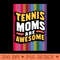 TENNIS MOMS ARE AWESOME -  - Good Value